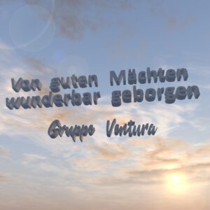 Von guten Mächten wunrderbar geborgen ventura_