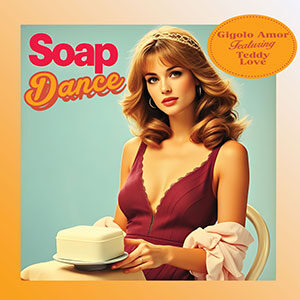 Soap Dance Gigolo Amore Teddy Love