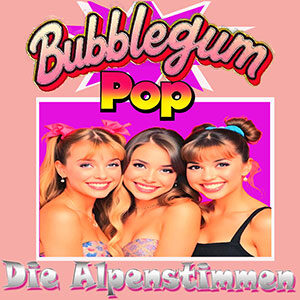 BubblegumPop - Die Alpenstimmen