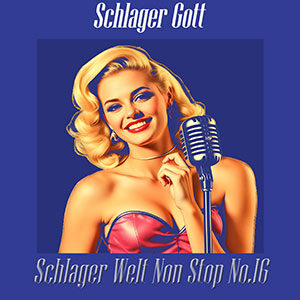 Schlager Welt Non Stop No.16 Schlager Gott