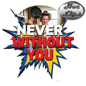 Hot Lips Never Without You